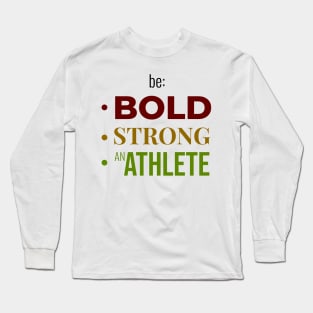Be BOLD, STRONG, BE AN ATHLETE | Minimal Text Aesthetic Streetwear Unisex Design for Fitness/Athletes | Shirt, Hoodie, Coffee Mug, Mug, Apparel, Sticker, Gift, Pins, Totes, Magnets, Pillows Long Sleeve T-Shirt